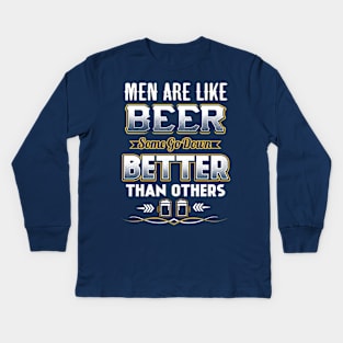 Men are like beer Some go down better than others Kids Long Sleeve T-Shirt